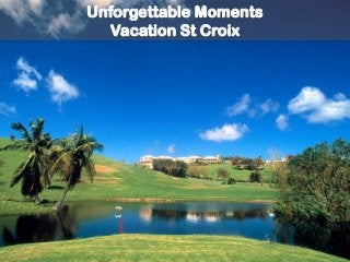 Unforgettable Moments 
Vacation St Croix 
 