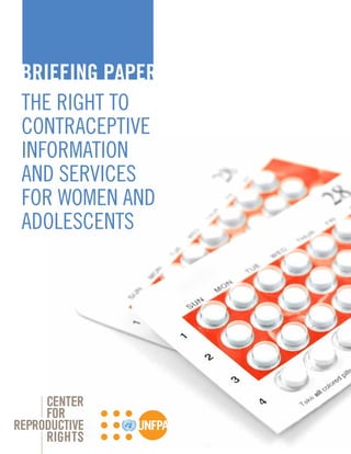 BRIEFING PAPER
THE RIGHT TO
CONTRACEPTIVE
INFORMATION
AND SERVICES
FOR WOMEN AND
ADOLESCENTS
 
