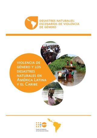 desastres naturales:
escenarios de violencia
de género
violencia de
género y los
desastres
naturales en
América Latina
y el Caribe
 