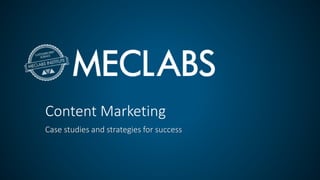 Content Marketing
Case studies and strategies for success
 