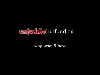 unfuddled

why, what & how
 