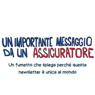 Un fumetto che spiega perché questa
newsletter è unica al mondo
 