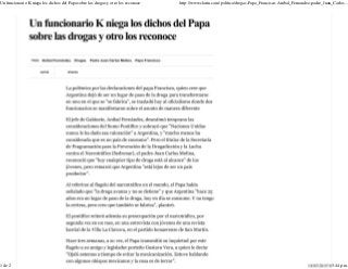 Un funcionario K niega los dichos del Papa sobre las drogas y otro los reconoce http://www.clarin.com/politica/drogas-Papa_Francisco-Anibal_Fernandez-padre_Juan_Carlos...
1 de 2 10/03/2015 05:44 p.m.
 