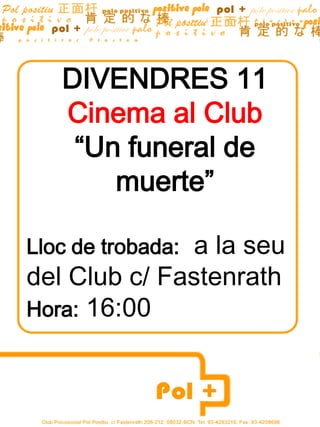 DIVENDRES 11 Cinema al Club “Un funeral de muerte” Lloc de trobada:  a la seu del Club c/ Fastenrath Hora: 16:00                        