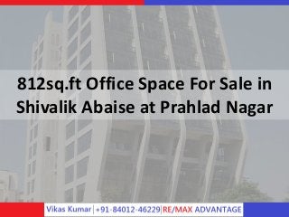 812sq.ft Office Space For Sale in 
Shivalik Abaise at Prahlad Nagar 
 