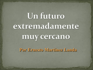 Por Ernesto Martínez Landa 