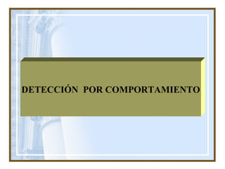 DETECCIÓN  POR COMPORTAMIENTO 