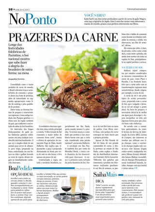 10 • Edição 9 | aNo 1                                                                                                                                      UniversoGastronômico




NoPonto                                                                                            Você sabia?
                                                                                                   Kobe beef é um dos cortes produzidos a partir da carne de gado Wagyu,
                                                                                                   uma raça originária do Japão. Esta é uma das carnes mais saborosas e
                                                                                                   macias do mundo, graças a sua gordura entremeada nas fibras.




PrazErEs da carNE
                                                                                                                                                   listas têm o hábito de consumir
                                                                                                                                                   carne durante as refeições reali-
                                                                                                                                                   zadas na semana, e ainda, nos
                                                                                                                                                   churrascos, aos fins de sema-
Longe das                                                                                                                                          na”, afirma.
festividades                                                                                                                                           Ele ensina que além, é claro,
                                                                                                                                                   da picanha, cortes como coxão
folclóricas de
                                                                                                                                                   duro, coxão mole e patinho, são
Parintins, o boi                                                                                                                                   muito bem aceitos em todas as
nacional mostra                                                                                                                                    regiões do País, principalmen-
que sabe fazer                                                                                                                                     te na capital paulista e carioca.

a alegria do                                                                                                                                       Na tErra do sol
brasileiro de outra                                                                                                                                   Embora sejam compos-
forma: na mesa                                                                                                                                     tos por estados considerados
                                                                                                                                                   os menores consumidores de
Jacqueline Ferreira                                                                                                                                carne do país, como Piauí e
                                                                                                                                                   Paraíba, é no Nordeste brasi-
   Consolidado como o maior                                                                                                                        leiro que a carne sofre com as
produtor de carne do mundo,                                                                                                                        transformações regionais mais
o Brasil coleciona traços carac-                                                                                                                   características, dando origem,
terístico de consumo e prepa-                                                                                                                      por exemplo, à carne de sol.
ro dessa rica fonte de proteína,                                                                                                                      A carne de sol é um prato
além de notoriedade no seg-                                                                                                                        típico do sertão pernambu-
mento agropecuário como lí-                                                                                                                        cano, preparada com a carne
der do ranking e pela qualida-                                                                                                                     de boi, que é salgada e deixa-
de do produto.                                                                                                                                     da ao sol até atingir o ponto
   Entre todas as diversas for-                                                                                                                    ideal. Na hora do preparo, é
mas de preparo e característi-                                                                                                                     necessário deixá-la de molho
cas regionais, é uma antiga tra-                                                                                                                   em água para dessalgar e de-
dição dos Pampas gaúchos e o                                                                                                                       pois mergulhar no leite por
clima seco da região nordeste                                                                                                                      algumas horas para que ama-
do país, que conferem o real re-                                                                                                                   cie bem e não endureça.
trato do sabor do boi brasileiro.      O verdadeiro churrasco gaú-      pecialmente em São Paulo,                ta-se de um filet feito no meio      De acordo com a consul-
   Os intervalos dos longos         cho tem como estrela principal      quem manda mesmo é a pica-               da paleta. Com fibras mui-        tora gastronômica do comi-
deslocamentos de gado pe-           a costela. “O Rio Grande do Sul     nha. “A textura macia e a umi-           to finas, este pedaço de carne    tê técnico do Serviço de Infor-
las Estâncias gaúchas culmi-        concentra o maior índice de         dade que acentua a sua sucu-             consegue ser mais macio que       mação da Carne (SIC), Licínia
naram em uma tradição reco-         consumo desse corte”, ensina        lência fazem com que o corte             a própria picanha.                de Campos, são inúmeras as
nhecida internacionalmente. O       o diretor de operações do res-      seja considerado uma paixão                 Apesar do Rio Grande do        receitas que utilizam esse ti-
que era o simples abate de um       taurante Fogo de Chão, Jandir       nacional”, acrescenta Dalberto.          Sul ter fama de um grande         po charque, como o carretei-
animal para servir de alimen-       Dalberto. Ele explica que, ti-         A novidade em São Pau-                consumidor de carne, o títu-      ro de charque (região sul), car-
to para tropa, preparado na         picamente, a peça é preparada       lo também fica por conta do              lo pertence ao estado de São      ne-seca com banana (região
brasa centralizada em um bu-        diretamente na brasa, por cer-      Shoulder Steak, o único cor-             Paulo, como explica o funda-      centro-oeste), canjiquinha mi-
raco no chão e galhos fazendo       ca de sete ou oito horas, e leva    te dianteiro do boi desenvol-            dor da distribuidora Interme-     neira (Minas Gerais), dobradi-
as vezes de espeto, deram ori-      apenas um pouco de sal.             vido para churrasco. A car-              zzo Gourmet, Sylvio Lazzarini.    nha baiana (Bahia), escondidi-
gem ao mundialmente conhe-             Contrariando a regra, em         ne é o primeiro corte retirado           “Diferente dos gaúchos que        nho de charque (Pernambuco),
cido churrasco.                     todo o território brasileiro, es-   da parte dianteira do boi. Tra-          consomem o produto em chur-       nossa tradicional feijoada, fa-
                                                                                                                 rascos realizados geralmen-       rofas, charque com açaí (norte)
boaPedida                                                                            Fonte: Intermezzo Gourmet   te aos fins de semana, os pau-    e várias outras.


   oPção idEal
   Escolher entre vinho ou
                                    escolher a bebida! Pela sua estrutu-
                                    ra mais encorpada, as carnes pedem
                                    cervejas intensas, potentes,
                                                                                                                 saibaMais                            Fonte: Serviço de Informação da Carne (SIC)



   cerveja ainda é a dúvida
   quando o assunto é o me-
                                    claras ou escuras. O mes-
                                    mo raciocínio vale para
                                                                                                                   dica                            macia, umidade e sabor
                                                                                                                                                   acentuado. Esse processo
   lhor acompanhamento pa-          os vinhos. Rótulos produ-                                                      “Selar” a carne, ou seja,       evita a perda dos seus
   ra degustar a carne. Tanto       zidos com uvas como Ca-                                                        dourar rapidamente              sucos naturais e seu
   para paladares refina-           bernet Sauvignon, Malbec                                                       sua superfície para que         ressecamento. Pelo mesmo
   dos ou gostos mais popu-         e Syrah sempre                                                                 forme uma “casquinha”           motivo, é recomendável
   lares, a notícia é boa: am-      acompanham                                                                     é um dos processos              não perfurar a peça com
   bos combinam, depende            bem as carnes                                                                  mais importantes para           garfos e sim, manuseá-la
   apenas do seu gosto para         do churrasco.                                                                  garantir uma textura            com uma pinça.
 