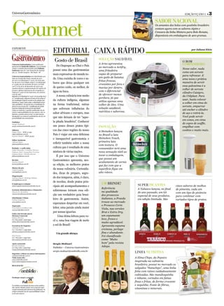 UniversoGastronômico                                                                                                                                            Edição 9 | Ano 1 •    3



Gourmet
                                                                                                                                        SaBor nacional
                                                                                                                                        Os amantes dos bolos com gostinho brasileiro
                                                                                                                                        contam agora com os sabores Aipim e
                                                                                                                                        Cenoura da linha Mistura para Bolo Renata,
                                                                                                                                        disponíveis em embalagens de 400 gramas.



ExpEdiEntE
                                                           Editorial caixa rápido                                                                                    por Juliana Klein




                                                            Gosto de Brasil                    Solução SaudávEl
                                                                                               A Arno apresentou
                                                                                                                                                              o Bom
Universo Gastronômico é uma publicação
                                                               Do Oiapoque ao Chuí o País                                                                     companhEiro
quinzenal da Ombrello Editora, com produção
                                                                                               ao mercado a Actifry,
visual e conteúdo desenvolvidos pela Fullcase.
                                                           possui uma das gastronomias                                                                        Nesse calor, nada
Endereço: Rua Dr. Luiz Nazareno de Assump-                                                     uma fritadeira
ção, 13 - Jardim Guapira - São Paulo - SP                                                                                                                     como um sorvete
                                                           mais expressivas do mundo to-       capaz de preparar
Universo Gastronômico tem distribuição gra-                                                                                                                   para refrescar. E
                                                           do. Uma cozinha de cores e sa-      um quilo de batatas
tuita na Grande São Paulo, estando de acor-
                                                                                                                                                              uma nova e prática
do com a Lei Municipal nº 14.517, de 16 de outu-                                               fritas frescas,
bro de 2007 (“Lei Cidade Limpa”), Lei Municipal            bores que deixa qualquer um                                                                        maneira de servir
nº 14.583, de 6 de novembro de 2007, Lei Fede-                                                 crocantes por fora e
                                                                                                                                                              essa guloseima é a
ral nº 6.015, de 31 de dezembro de 1973 e que
mantém intacta a regulamentação do registro de
                                                           de queixo caído, ou melhor, de      macias por dentro,
                                                                                                                                                              colher de sorvete
jornais e oficinas impressoras da revogada Lei
                                                           água na boca.                       com o diferencial
Federal nº 5.250 (Lei de Imprensa), de 9 de feve-                                                                                                             cilindro Cuisipro,
reiro de 1967.
                                                               A nossa culinária tem muito     de oferecer menos
Segundo a Lei Municipal nº 14.517, em seu artigo 26, §                                                                                                        da Utilplast. Para
2º, “considerando o disposto no inciso IX do artigo 5º                                         gordura, já que
da Constituição Federal, executa-se da vedação esta-       da cultura indígena, algumas                                                                       usar, basta colocar
                                                                                               utiliza apenas uma
belecida no “caput” deste artigo, a distribuição de jor-
                                                                                                                                                              a colher em cima do
nais e periódicos”. De acordo com a Constituição Fe-       na forma tradicional, outras        colher de óleo. Uma
deral, em seu art.220, S6º, “a publicação de veículo                                                                                                          sorvete, empurrar
impresso independe de licença de autoridade”.              que sofreram influências do         solução saudável,
Todas as matérias e opiniões publicadas são de                                                                                                                até encher o cilindro
                                                                                               nutritiva e saborosa.
inteira responsabilidade de seus autores, não re-
fletindo a opinião deste jornal. As informações
                                                           sabor africano e europeu, mas                                                                      de aço e retirá-la.
divulgadas nos anúncios publicitários são de res-
                                                           que não deixam de ter “aque-                                                                       Você pode servir
ponsabilidade dos anunciantes.
                                                                                                                                                              em cones, em cima
Publisher                                                  la pitada brasileira”. Conhecer
Sergio Molinari                                                                                                                                               de copos de waffle,
sergio.molinari@ombrello.com.br                            um pouco desses pratos típi-        inovação                                                       empilhar com
Editores                                                   cos das cinco regiões do nosso      A Heineken lançou                                              cookies e muito mais.
Edgar Melo – MTB. 47.499
edgar@fullcase.com.br
Karina Alméri – MTB. 45.403
                                                           País é viajar em uma deliciosa      no Brasil a lata
                                                           e inesquecível gastronomia e        Heineken Touch,
Editor Assistente
                                                                                               primeira lata
Juliana Klein
juliana@fullcase.com.br                                    refletir também sobre a nossa
                                                                                               com textura. O
Redação | 11 5081.6965                                     cultura que é resultado de uma      consumidor terá uma
Fábio Miranda | Cristiane Moraes
Fabiane Abel | Jacqueline Ferreira                         mistura de várias nações.           nova sensação tátil ao
Juliana Klein | Mirella Stivani
fullcase@fullcase.com.br                                       É por isso que o Universo       tocar a embalagem,
                                                                                               que possui um
Revisão                                                    Gastronômico apresenta, nes-
Karina Alméri                                                                                  acabamento de verniz
karina@fullcase.com.br
                                                           sa edição, os melhores pratos       que faz com que a
Diretor de arte
Angel Fragallo
                                                           da nossa culinária. Curiosida-      superfície fique em
arte@fullcase.com.br
                                                           des, dicas de preparo, segre-       alto relevo.
Diagramação
Juliana Signal | Rodrigo Matias                            do dos temperos, além, é claro,
arte@fullcase.com.br
                                                           de receitas, desde pratos prin-
E-mails para a redação:                                                                          um BrindE!               SupEr picantES
universogastronomico@ombrello.com.br                       cipais até acompanhamentos e                                                                 cinco sabores de molhos
                                                                                                 Referência               A Tabasco lançou, no final    de pimenta, cada um
Gerência Administrativa e Financeira                       sobremesas tornam essa edi-           na qualidade
Marcia M. Bertolino                                                                                                       do ano passado, um kit        com um tipo de picância
marcia.bertolino@ombrello.com.br
                                                           ção um verdadeiro guia brasi-         dos proseccos            especial de seus produtos,    para combinar com
Distribuição Urbana
Fathus Negócios                                            leiro de gastronomia. Assim,          italianos, a Praeda      em edição limitada. São       variados tipos de pratos.
www.fathus.com.br                                                                                trouxe ao mercado
                                                           esperamos despertar em você,
Impressão                                                                                        o Prosecco Corte
Prol Editora Gráfica Ltda.                                 leitor, uma paixão ainda maior        Viola, nas versões
www.prolgrafica.com.br
                                                           por nossas iguarias.                  Brut e Extra Dry,
PARA ANUNCIAR LIGUE
Diretora Comercial                                              Uma ótima leitura para vo-       um espumante
Selma Oliveira
                                                                                                 leve, fresco e
(11) 7815-3838 | 2306-6993
                                                           cê e, uma boa viagem de norte
selma.oliveira@ombrello.com.br
                                                                                                 muito agradável.
Executivas de Negócios                                     a sul do Brasil!                      Apresenta espuma
Adriana Godoy
(11) 7703-8017 | 2495-6922                                                                       cremosa, perlage
adriana.godoy@ombrello.com.br
                                                             Um grande abraço.                   fina e abundante.
Kise Sousa                                                                                       Foi classificado
(11) 7815-9221 | 2495-6921
kise.sousa@ombrello.com.br                                                                       como “Muito
Apoio comercial:                                           Sergio Molinari                       bom” pela revista
Renata Barbosa
(11) 7815-1284 | 2495-6919                                 Publisher – Universo Gastronômico     Adega.
renata.barbosa@ombrello.com.br
                                                           sergio.molinari@ombrello.com.br
Sugestões, críticas ou outras informações:
                                                                                                                        linha nutritiva
contato@ombrello.com.br
Visite nosso site:                                                                                                      A Elma Chips, da Pepsico
www.ombrello.com.br
www.universogastronomico.com.br                                                                                         inspirada na culinária
REALIZAÇÃO
                                                                                                                        brasileira, possui no mercado os
                                                                                                                        salgados “Natuchips”, uma linha
                                                                                                                        feita com raízes cuidadosamente
                                                                                                                        cultivadas. São mandioquinha
Produção visual e conteúdo
                                                                                                                        e inhame, cortados em fatias
                                                                                                                        finas e fritas, de forma crocante
É proibida a reprodução de textos e fotos publica-                                                                      e sequinha. Fonte de fibras,
das, mesmo citando a fonte, sem a expressa auto-
rização assinada pelos diretores da publicação. Os
                                                                                                                        vitaminas e minerais.
artigos assinados são de responsabilidade exclusi-
va de seus autores.
 