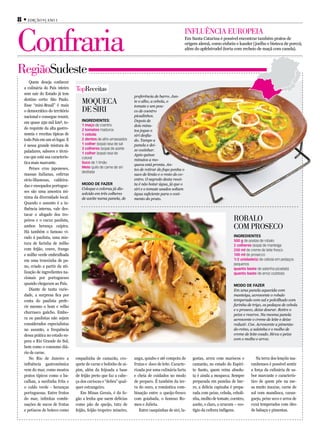 8 • Edição 9 | Ano 1



Confraria
                                                                                                      inFluênCiA EuRoPEiA
                                                                                                      Em Santa Catarina é possível encontrar também pratos de
                                                                                                      origem alemã, como eisbein e kassler (joelho e bisteca de porco),
                                                                                                      além do apfelstrudel (torta com recheio de maçã com canela).




Regiãosudeste
      Quem deseja conhecer
   a culinária do País inteiro    topReceitas
   sem sair do Estado já tem
                                                                     preferência de barro. Jun-
   destino certo: São Paulo.
   Esse “mini-Brasil” é mais
                                     moquECA                         te o alho, a cebola, o
                                                                     tomate e um pou-
   o democrático do território       dE siRi                         co de coentro
   nacional e consegue reunir,                                       picadinhos.
                                     IngredIentes:                   Depois de
   em quase 250 mil km², to-
                                     1 maço de coentro               dois minu-
   do requinte da alta gastro-       2 tomates maduros               tos jogue o
   nomia e receitas típicas de       1 cebola                        siri desfia-
   todo País em um só lugar. E       2 dentes de alho amassados      do. Tampe a
   é nessa grande mistura de         1 colher (sopa) rasa de sal     panela e dei-
                                     3 colheres (sopa) de azeite     xe cozinhar.
   paladares, sabores e técni-       1 colher (sopa) rasa de         Após quinze
   cas que está sua caracterís-      coloral
                                                                     minutos a mo-
   tica mais marcante.               suco de 1 limão
                                                                     queca está pronta. An-
      Peixes crus japoneses,         Meio quilo de carne de siri
                                                                     tes de retirar do fogo ponha o
                                     desfiada
   massas italianas, esfirras                                        suco de limão e o resto do co-
   sírio-libanesas, caldeira-                                        entro. O segredo desta recei-
                                     Modo de fazer                   ta é não botar água, já que o
   das e ensopados portugue-
                                     Coloque o colorau já dis-       siri e o tomate usados soltam
   ses são uma amostra mí-           solvido em três colheres        água suficiente para o cozi-
   nima da diversidade local.        de azeite numa panela, de       mento do prato.
   Quando o assunto é a in-
   fluência interna, vale des-
   tacar o afogado dos tro-
   peiros e o cucuz paulista,                                                                                                      RobAlo
   ambos herança caipira.                                                                                                          Com PRosECo
   Há também o famoso vi-
   rado à paulista, uma mis-                                                                                                       IngredIentes
                                                                                                                                   500 g de postas de robalo
   tura de farinha de milho                                                                                                        2 colheres (sopa) de manteiga
   com feijão, couve, frango                                                                                                       250 ml de creme de leite fresco
   e milho verde embrulhada                                                                                                        100 ml de prosecco
   em uma trouxinha de pa-                                                                                                         1/2 unidade(s) de cebola em pedaços
                                                                                                                                   pequenos
   no, criado a partir da uti-
                                                                                                                                   quanto baste de salsinha picada(s)
   lização de ingredientes na-                                                                                                     quanto baste de arroz cozido(s)
   cionais por portugueses
   quando chegaram ao País.                                                                                                        Modo de fazer
      Diante de tanta varie-                                                                                                       Em uma panela aquecida com
   dade, a surpresa fica por                                                                                                       manteiga, acrescente o robalo
   conta do paulista prefe-                                                                                                        temperado com sal e polvilhado com
   rir mesmo o bom e velho                                                                                                         farinha de trigo, os pedaços de cebola
                                                                                                                                   e o proseco, deixe dourar. Retire o
   churrasco gaúcho. Embo-
                                                                                                                                   peixe e reserve. Na mesma panela
   ra os paulistas não sejam                                                                                                       acrescente o creme de leite e deixe
   considerados especialistas                                                                                                      reduzir. Coe. Acrescente a pimenta-
   no assunto, a frequência                                                                                                        do-reino, a salsinha e o molho de
   dessa prática no estado su-                                                                                                     creme de leite coado. Sirva o peixe
                                                                                                                                   com o molho e arroz.
   pera o Rio Grande do Sul,
   bem como o consumo diá-
   rio de carne.
      No Rio de Janeiro a         empadinha de camarão, cro-         angu, quiabo e até compota de        gostas, arroz com mariscos e          Na terra dos lençóis ma-
   influência gastronômica        quete de carne e bolinho de ai-    frutas e doce de leite. Caracte-     camarão, no estado do Espíri-      ranhenses é possível sentir
   vem do mar, como mostra        pim, além da feijoada a base       rizada por uma culinária farta       to Santo, quem reina absolu-       a força da culinária de sa-
   pratos típicos como o ba-      de feijão preto que faz a cabe-    e cheia de cuidados no modo          ta é ainda a moqueca. Sempre       bor marcante e caracterís-
   calhau, a sardinha frita e     ça dos cariocas e “dobra” qual-    de preparo. É também da ter-         preparada em panelas de bar-       tico de quem põe na me-
   o caldo verde - heranças       quer estrangeiro.                  ra do ouro, a romântica com-         ro, a delícia capixaba é prepa-    sa muito maxixe, carne de
   portuguesas. Entre frutos         Em Minas Gerais, é do fo-       binação entre o queijo-fresco        rada com peixe, cebola, ceboli-    sol com mandioca, caran-
   do mar, infinitas combi-       gão a lenha que saem delícias      com goiabada, o famoso Ro-           nha, molho de tomate, coentro,     guejo, peixe seco e arroz de
   nações de sucos de frutas      como pão de queijo, tutu de        meu e Julieta.                       azeite, e claro, o urucum – ves-   cuxá temperados com óleo
   e petiscos de boteco como      feijão, feijão tropeiro mineiro,      Entre casquinhas de siri, la-     tígio da cultura indígena.         de babaçu e pimentas.
 