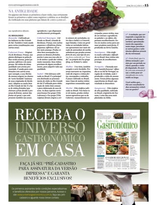 www.universogastronomico.com.br                                                                                                                                                                                                             EDIÇÃO 15 | ANO 1 •                                     15
NA ANTIGUIDADE
Os egípcios não foram os primeiros a fazer vinho, mas certamente
foram os primeiros a saber como registrar e celebrar os os detalhes
da viniﬁcação em suas pinturas que datam de 1.000 a 3.000 a.C.




sua signiﬁcativa difusão.       agradáveis, e que dispensam
                                envelhecimento prolongado.                                          corpados, pouco ácidos, mas
                                                                                                                                                                                                                                        2º- A evolução, que cor-
AS BRASILEIRAS                                                                                      de cor intensa e agradáveis
                                                                                                                                                                                                                                        responde a segunda im-
Bonarda - Cultivada pe-         Cabernet Sauvigon - Cul-          to número de variedades, en-      ao paladar e ao olfato; dis-
                                                                                                                                                                                                                                        pressão, com duração
los italianos no Rio Grande     tivada no Brasil, oriunda de      tre elas a Isabel e a Concord,    pensam envelhecimento. En-
                                                                                                                                                                                                                                        variável, aproximada-
do Sul. Também é mais usada     Bordeaux, França, tem cachos      aqui listadas. Como em geral      tra em muitos cortes para ate-
                                                                                                                                                                                                                                        mente dez segundos;
para cortes (combinações com    pequenos e cilíndricos, frutos    todas as variedades labrus-       nuar produtos mais fortes. É
                                                                                                                                                                                                                                        nesta etapa, percebem-
outras uvas).                   pequenos, esféricos e de sa-      cas apresentam teor mais ele-     produzida na Serra Gaúcha.
                                                                                                                                                                                                                                        se outros gostos e subs-
                                bor meio amargo. Produz vi-       vado de antranilato de metila,
                                                                                                                                                                                                                                        tâncias olfativas através
Cabernet Franc - Originá-       nhos bem encorpados (es-          substância que produz aroma       Sauvignon - Vitis vinife-
                                                                                                                                                                                                                                        da via retronasal.
ria de Bordeaux, França, sua    pessos ou densos), frutados,      forte de uva, esse tipo de aro-   ra muito cultivada e difundi-
planta distingue-se pelas fo-   porém é uma uva com alto te-      ma ﬁcou conhecido por “foxa-      da no Brasil. Seus vinhos não
                                                                                                                                                                                                                                        3º- Gosto ﬁnal, que é a
lhas verde-escuras, grãos pe-   or de tanino e pode dar vinhos    do”, ou próprio da Fox grape      precisam de envelhecimen-
                                                                                                                                                                                                                                        última sensação e per-
quenos, esféricos e de casca    muito rascantes. Seus vinhos      (foxy, no Webster’s, 1966).       to longo.
                                                                                                                                                                                                                                        siste por um período va-
grossa. Dá vinhos de ótima      precisam de algum envelheci-
                                                                                                                                                                                                                                        riável, quando o vinho
qualidade com aroma pro-        mento, para adquirir toda sua     Malbec - Uva tinta, também        Periquita - Chamada tam-
                                                                                                                                                                                                                                        foi degustado. De acor-
nunciado. É usada para com-     qualidade.                        compõe o corte bordalês. Pre-     bém “castelã francesa”, difun-
                                                                                                                                                                                                                                        do com esta sensação ﬁ-
binações com outras uvas                                          sença marcante na Argentina,      diu-se no Sul de Portugal, na
                                                                                                                                                                                                                                        nal, o vinho pose ser
(por exemplo, a uva Merlot,     Isabel - Vitis labrusca culti-    onde dá origem a vinhos for-      região da Arrábida, onde é
                                                                                                                                                                                                                                        classiﬁcado em curto,
da mesma origem) no chama-      vada no Brasil. É a principal     tes, encorpados e redondos.       produzido o vinho do mesmo
                                                                                                                                                                                                                                        médio ou longo.
do “corte bordalês” (mistura    uva destinada ao processa-        É pouco cultivada no Brasil,      nome. Foram feitas algumas
de uvas originadas de Borde-    mento de vinho no Rio Grande      mas é base de muitos vinhos       experiências no Brasil, cujo
                                                                                                                                                                                                                                        Você sabia que...
aux). Adaptou-se muito bem      do Sul. É utilizada para elabo-   argentinos consumidos aqui.       resultado se desconhece.
                                                                                                                                                                                                                                        Há um vocabulário
ao Rio Grande do Sul. É a ba-   ração de vinho tinto comum
                                                                                                                                                                                                                                        das sensações relati-
se de vinhos frutados (que      e para elaboração de suco de      Merlot - Vitis vinifera culti-    Sangiovese - Vitis vinifera
                                                                                                                                                                                                                                        vas ao gosto?
cheiram a fruta devido à pre-   uvas. As duas espécies norte-     vada no Brasil. Tem baixo te-     de alta qualidade, cultivada
sença de frutose, açúcar das    americanas Fox grape (Vitis       or de tanino, produz vinhos       no Brasil, originária da Tos-
frutas em geral, e que está     Labrusca) e Fox grape (Vitis      menos agressivos que os da        cana, é uma das uvas mais
presente também nas uvas),      vulpina) deram origem a cer-      Cabernet, razoavelmente en-       plantadas na Itália.




                                                                                                             boamesa                                                                                                              coNfraria
                                                                                                             Super doces                                                                                                          Da nossa terra!
                                                                                                             Doce típico da comida caipira, a goiabada                                                                            Os peixes de região pantaneira atraem
                                                                                                             surgiu no Brasil quando a goiaba foi usada                                                                           a atenção dos turistas, seja ensopados,
                                                                                                             pelos colonos portugueses como substituto                                                                            fritos ou assados e acompanhados de
                                                                                                             para confeccionar a marmelada • 05                                                                                   banana-da-terra. • 07




                                                                                                             Distribuição dirigida, especializada e gratuita. Venda proibida.                                                             Edição 9 | Ano 1




                                                                                                             suasaúde
                                                                                                             Xô enxaqueca!                                                                                                                                    bom Gosto
                                                                                                             Sintomas como dor                                                                                                                                    Em todas as
                                                                                                             de cabeça, enjoo,                                                                                                                                    páginas você
                                                                                                             alterações de humor                                                                                                                                    encontra
                                                                                                             e vômitos podem                                                                                                                                  informações sobre
                                                                                                             durar três horas ou                                                                                                                                receitas e dicas
                                                                                                             até três dias. • 04                                                                                                                                 sobre preparo
                                                                                                                                                                                                                                                                 dos alimentos
                                                                                                                                                                                                                                                               que vão agradar
                                                                                                                                                                                                                                                                 ao paladar de
                                                                                                                                                                                                                                                               todas as idades.
                                                                                                                                                                                                                                                                   Aproveite!


                                                                                                             NoPoNto                                                                                                                                         toque
                                                                                                             Rica fonte                                                                                                                                      de chef
                                                                                                             de proteína                                                                                                                                     Na pitada
                                                                                                             Típica do sertão de                                                                                                                             certa
                                                                                                             Pernambuco, a carne                                                                                                                             Temperos como
                                                                                                             de sol é preparada                                                                                                                              orégano, páprica
                                                                                                             com carne de boi,                                                                                                                               doce, curry, colorau,
                                                                                                             salgada e deixada no                                                                                                                            alho e limão são
                                                                                                             sol até atingir o ponto                                                                                                                         ideais para temperar
                                                                                                             ideal. • 07                                                                                                                                     peixes. Saiba mais na
                                                                                                                                                                                                                                                             página • 10
                                                                                                              aiNda mais:
                                                                                                               Quais as substâncias
                                                                                                               que desencadeiam a
                                                                                                               enxaqueca? • 04
                                                                                                                                                         o sabor reGioNal
                                                                                                                                                          Conheça um pouco dos pratos típicos das cinco regiões do
                                                                                                                                                                                                                                                             reserva
                                                                                                                                                                                                                                                             Sabores
                                                                                                               Como preparar um                                 País e se delicie nessa viagem gastronômica                                                  regionais
                                                                                                               creme de camarão com                                                                                                                          Você sabia que no



             FAÇA JÁ SEU “PRÉ-CADASTRO
                                                                                                               castanhas do Pará • 06
                                                                                                                                                        A cozinha brasileira é re-      partes do mundo. Em cada          jeito característico de cada       Maranhão existe
                                                                                                               Saiba que “selar” a                      sultado de uma mistura de       canto do País, encontramos        canto do Brasil traz uma ri-       uma bebida chamada
                                                                                                               carne é importante                       iguarias indígenas, africa-     uma comida típica: no Rio de      queza gastronômica imensa.
                                                                                                                                                                                                                                                             Guaraná Jesus?
                                                                                                               para garantir uma                        nas e europeias. O brasilei-    Janeiro a feijoada; na Bahia o    Nesta edição do Jornal Uni-
                                                                                                               textura macia • 10                       ro incorporou ao seu paladar    acarajé; em Minas Gerais, o       verso Gastronômico, conhe-         Conhecida também
                                                                                                                                                        temperos e maneiras diver-      tutu de feijão, nas terras gaú-   ça um pouco mais dessa ex-         como “sonhos cor



            PARA ASSINATURA DA VERSÃO
                                                                                                               Aprenda a cultivar a                     sas de fazer pratos de várias   chas o churrasco, ou seja, o      plosão de sabores. • 06 / 09       de rosa”, possui
                                                                                                               pimenta malagueta
                                                                                                               em casa • 12                                                                                                                                  um gosto de canela
                                                                                                                                                                                   Gourmet • Editorial • Caixa rápido • 03                                   adocicada • 15




                IMPRESSA” E GARANTA                                                                 UNG09_pagCAPA.indd 1                                                                                                                                                      25/02/2011 16:56:57




               BENEFÍCIOS EXCLUSIVOS!

   Os primeiros assinantes terão condições especialíssimas
    e benefícios oferecidos por nossos parceiros. Acesse o
    site www.universogastronomico.com.br, faça seu pré-
          cadastro e aguarde nosso breve contato.
 
