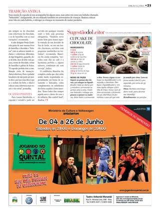 EDIÇÃO 15 | ANO 1              • 21
TRADIÇÃO ANTIGA
Essa mania de cupcake já nos acompanha há alguns anos, mas antes era como um bolinho chamado
“bebezinho”. Antigamente, ele era utilizado também em aniversários de crianças. Bastava colocar
uma vela em cada bolinho, e entregar as crianças no momento de cantar parabéns.



são sempre os de chocolate
com coberturas de chocolate,
                                     servido em qualquer ocasião
                                     onde o bolo seja presença         SugestãodoLeitor                          Fonte: Sandra Carvalho Concencio, party designer e proprietária da Celebrar com Festa


e os de baunilha com as suas         obrigatória. “Também serve
variações”, recomenda.               muito bem para matar aque-         CUPCAKE DE
   A cake designer Paula Gradi-
cola gosta de usar massas leves
                                     la vontade de um docinho de
                                     fim de tarde, ou em um lan-
                                                                        CHOCOLATE
de baunilha e chocolate e “brin-     che charmoso, servidos com         INGREDIENTES
                                                                        4 ovos                                                                                                       João A.
car” com os sabores usando re-       pequenos sanduíches ou tor-        340 g de açúcar
                                                                                                                                                                                 Santana Junior
                                                                                                                                                                                   Técnico de
cheios e coberturas diferentes,      tinhas”, recomenda. Maurí-         1 colher (chá) de                                                                                         Informática
do tipo brigadeiro, ganache, do-     cio Ito ainda completa: “ser-      essência de baunilha
ce de leite, doce de leite com pa-   vidos com chá ou café é a          180 ml de óleo de
                                                                        canola ou milho
çoca, creme de chocolate, creme      harmonia perfeita e, alguns
                                                                        240 ml de água fervente
de baunilha e geleias de frutas.     sabores, combinam até com          1 colher (sopa) de
“O cupcake perfeito tem a com-       cerveja”, indica.                  fermento em pó
binação certa de massa/re-              O confeiteiro Maurício Ito      240 g de farinha de trigo
                                                                        70 g de cacau em pó
cheio/cobertura. Para o paladar      completa ainda que eles estão
brasileiro, ele não pode ser mui-    sendo muito requisitados es-       MODO DE FAZER                   o óleo. Ferva a água e a co-              ja assado por cima. Leve ao
to doce, por isso uma dica é que     pecialmente em festas de ca-       Separe as gemas das cla-        loque no liquidiﬁcador e em               forno médio (180ºC), pre-
se o recheio for forte, o ideal é    samento e batizados, como          ras e as coloque no liquidi-    seguida o chocolate. Des-                 aquecido, por cerca de 35
colocar uma cobertura mais su-       complementos ou substitutos        ﬁcador, bata as claras por      ligue o liquidiﬁcador e em
                                                                                                                                                  minutos.
                                                                        3 minutos e acrescente as       uma tigela coloque a fari-
ave e vice-versa”, aconselha.        dos bem-casados e bem-nasci-                                                                                 Dica: Recheie com briga-
                                                                        gemas uma a uma. Conti-         nha de trigo, mexa e por ul-
                                     dos. “Esses bolos têm sempre       nue batendo e coloque aos       timo acrescente o fermento                deiro mole, para decorar
OCASIÃO PERFEITA                     aquela aura e cheiro de casa e     poucos o açúcar e a essên-      em pó, distribua em for-                  use chantilly!
   Para Luana Davidsohn, o           de infância. São confort food”,    cia, deixe bater e acrescente   minhas e asse até que este-               Rendimento: 20 porções
cupcake é versátil e pode ser        ﬁnaliza.
 