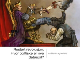 Restart revolusjon:
Hvor politiske er nye    Av Maren Agdestein

            dataspill?
 