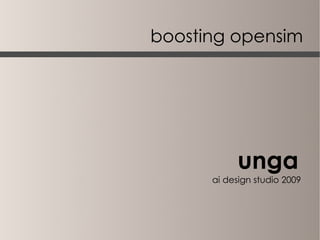 boosting opensim




           unga
      ai design studio 2009
 