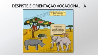 DESPISTE E ORIENTAÇÃO VOCACIONAL_ A
 