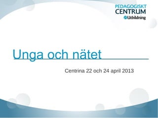 Unga och nätet
Centrina 22 och 24 april 2013
 