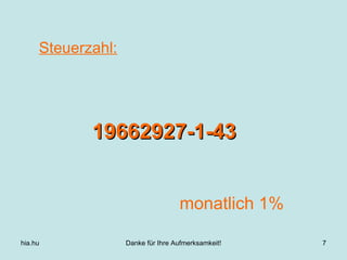 Steuerzahl: hia.hu Danke für Ihre Aufmerksamkeit! 19662927-1-43 monatlich 1% 