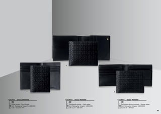 55
Uuuu Homme
Porte-cartes - Card holder
110 x 15 x 83 mm
Incl. Packaging ‘Ungaro’ (UBW200)
ULC4101 Uuuu Homme
Portefeuille-cartes - Card wallet
120 x 17 x 100 mm
Incl. Packaging ‘Ungaro’ (UBW200)
ULW4102 Uuuu Homme
Portefeuille porte-monnaie - Money wallet
115 x 15 x 90 mm
Incl. Packaging ‘Ungaro’ (UBW200)
ULM4103
1 3
2
 