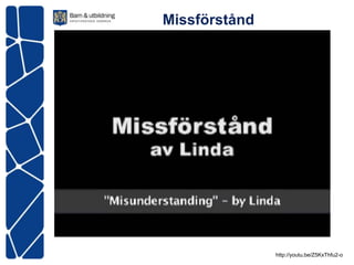 Missförstånd




               http://youtu.be/Z5KxThfu2-o
 
