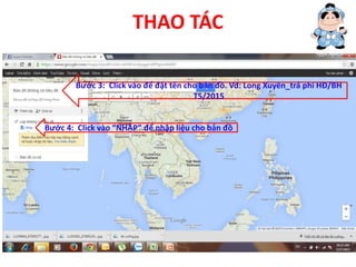 THAO TÁC
Bước 3: Click vào để đặt tên cho bản đồ. Vd: Long Xuyên_trả phí HĐ/BH
T5/2015
Bước 4: Click vào “NHẬP” để nhập liệu cho bản đồ
 