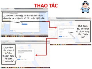 THAO TÁC
Click vào “ Chọn tệp từ máy tính của bạn”
chọn file excel địa chỉ NT đã chuẩn bị lúc đầu
Click đánh
dấu chọn tất
cả các ô. Xong
bấm “ tiếp
tục”
Click đánh
dấu chọn ở
ô “nhà
thuốc”. Xong
rồi bấm
“ Hoàn tất”
 
