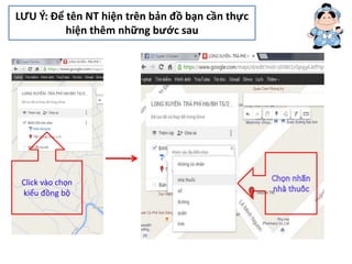 LƯU Ý: Để tên NT hiện trên bản đồ bạn cần thực
hiện thêm những bước sau
Click vào chọn
kiểu đồng bộ
 
