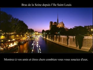 Bras de la Seine depuis l’Ile Saint Louis




Montrez à vos amis et êtres chers combien vous vous souciez d'eux.
 