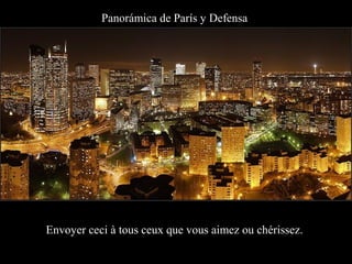 Panorámica de París y Defensa




Envoyer ceci à tous ceux que vous aimez ou chérissez.
 