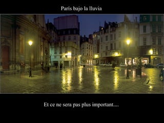 París bajo la lluvia




Et ce ne sera pas plus important....
 