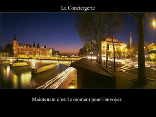 La Conciergerie




Maintenant c’est le moment pour l'envoyer.
 