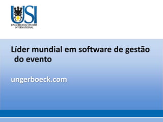 Líder mundial em software de gestão
 do evento

ungerboeck.com
 