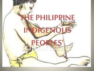 THE PHILIPPINE
INDIGENOUS
PEOPLES’
 