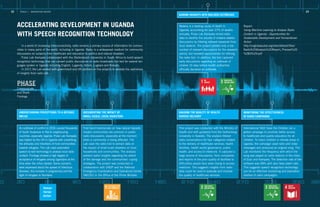 22 23TRACK 1 – INNOVATION DRIVER
ACCELERATING DEVELOPMENT IN UGANDA
WITH SPEECH RECOGNITION TECHNOLOGY
In a world of increasing interconnectivity, radio remains a primary source of information for commu-
nities in many parts of the world, including in Uganda. Radio is a widespread medium for community
discussions on subjects from healthcare and education to politics and natural disasters.
Pulse Lab Kampala collaborated with the Stellenbosch University in South Africa to build speech
recognition technology that can convert public discussions on radio broadcasts into text for several lan-
guages spoken in Uganda including English, Luganda, Acholi, Lugbara and Rutooro.
In 2017, the Lab worked with government and UN partners on five projects to validate the usefulness
of insights from radio talk.
PHASE
Communicate
and Share
Findings
22 23TRACK 1 – INNOVATION DRIVER
This project was conducted with the Ministry of
Health and with guidance from the Gothenburg
University in Sweden. The analysis filtered
radio conversations for four categories related
to the delivery of healthcare services: health
facilities, health sector governance, public
health, and access to medicine. It captured a
large volume of discussions, from complaints
and reports of the poor quality of facilities to
difficulties people face when trying to access
medicine. This suggests insights from radio
data could be used to evaluate and improve
the quality of healthcare services.
GAUGING THE QUALITY OF HEALTH
SERVICE DELIVERY
Malaria is a leading cause of death in
Uganda, accounting for over 27% of deaths
annually. Pulse Lab Kampala mined radio
data to identify the volume of malaria-related
discussions by filtering relevant keywords from
local dialects. The project yielded only a low
number of relevant discussions for the research
period, but revealed opportunities for refining
the radio tool. In addition, the tool captured
early discussions regarding an outbreak of
cholera 10 days before health authorities
officially declared an outbreak.
GAINING INSIGHTS INTO MALARIA OUTBREAKS
International NGO Save the Children ran a
global campaign to promote better access
to healthcare and quality education for all
children. To reach children in remote areas in
Uganda, the campaign used radio and video
messages and produced an original song. The
Lab monitored the frequency with which the
song was played on radio stations in the cities
of Gulu and Kampala. The detection rate of the
software was 68% with zero false alarm rate.
This suggests speech recognition technology
can be an effective monitoring and evaluation
method of radio campaigns.
MONITORING THE EFFECTIVENESS
OF RADIO CAMPAIGNS
First hand testimonials on how natural hazards
impact communities are common in public
radio discussions, especially at the moment
when a community is being affected. The
Lab used the radio tool to extract data on
the impact of small-scale disasters on local
households and communities. The analysis
yielded useful insights regarding the extent
of the damage and the communities’ coping
strategies. The project was conducted in
collaboration with UNDP and the National
Emergency Coordination and Operations Centre
(NECOC) in the Office of the Prime Minister.
DOCUMENTING THE IMPACT OF
SMALL-SCALE, LOCAL DISASTERS
An outbreak of conflict in 2016 caused thousands
of South Sudanese to flee to neighbouring
countries, especially Uganda. Pulse Lab Kampala
was tasked by the UN in Uganda with unearthing
the attitudes and intentions of host communities
towards refugees. The Lab used automated
speech-to-text technology to analyse local radio
content. Findings showed a high degree of
acceptance of refugees among Ugandans at the
time when the influx started. Some concerns
were expressed about the spread of infectious
diseases, the increase in pregnancies and the
right of refugees to farmland.
UNDERSTANDING PERCEPTIONS TO A REFUGEE
INFLUX
Human-
itarian
Action
Report:
Using Machine Learning to Analyse Radio
Content in Uganda - Opportunities for
Sustainable Development and Humanitarian
Action
http://unglobalpulse.org/sites/default/files/
Radio%20Analysis%20Report_Preview%20
%283%29.pdf
 
