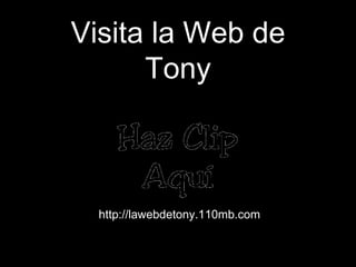 Visita la Web de Tony http://lawebdetony.110mb.com 