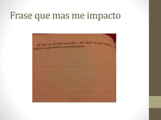 Frase que mas me impacto
 