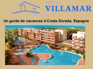 Un guide de vacances à Costa Dorada, Espagne
http://www.locationvillaespagne.com/findAllVillas.php?region=Costa-Brava
 