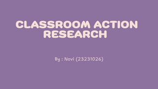 Ppt Clasroom Action Research by Novi (23231026) | PDF