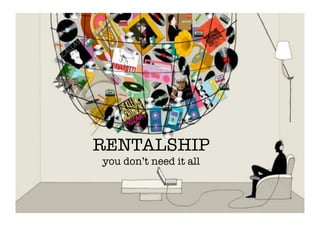 RENTALSHIP!
you don’t need it all   !
 
