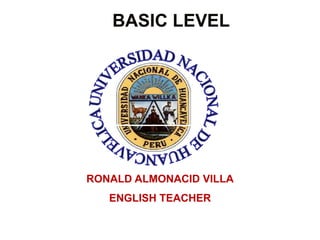 MINISTERIO DE AGRICULTURA
RONALD ALMONACID VILLA
ENGLISH TEACHER
BASIC LEVEL
 