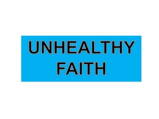 Unhealthy faith by Pastor Ed Lapiz