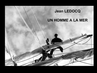 Jean LEDOCQ
UN HOMME A LA MER
 