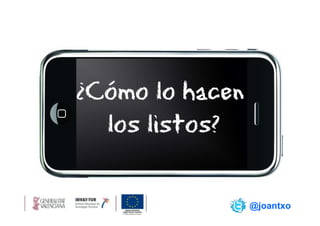 ¿Cómo lo hacen
  los listos?

                 @joantxo
 