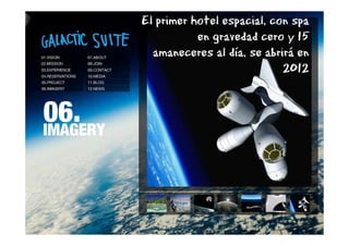 El primer hotel espacial, con spa
           en gravedad cero y 15
  amaneceres al día, se abrirá en
                            2012




                         @joantxo
 