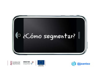 ¿Cómo segmentar?


                   @joantxo
 
