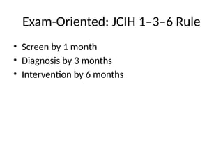 Exam-Oriented: JCIH 1–3–6 Rule
• Screen by 1 month
• Diagnosis by 3 months
• Intervention by 6 months
 