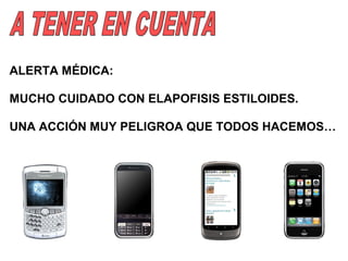 ALERTA MÉDICA:

MUCHO CUIDADO CON ELAPOFISIS ESTILOIDES.

UNA ACCIÓN MUY PELIGROA QUE TODOS HACEMOS…
 