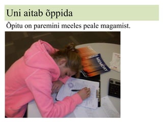 Uni aitab õppida Õpitu on paremini meeles peale magamist. 