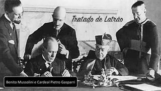 Benito Mussolini e Cardeal Pietro Gasparri
 
