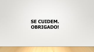 SE CUIDEM.
OBRIGADO!
 