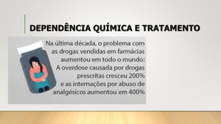 DEPENDÊNCIA QUÍMICA E TRATAMENTO
 